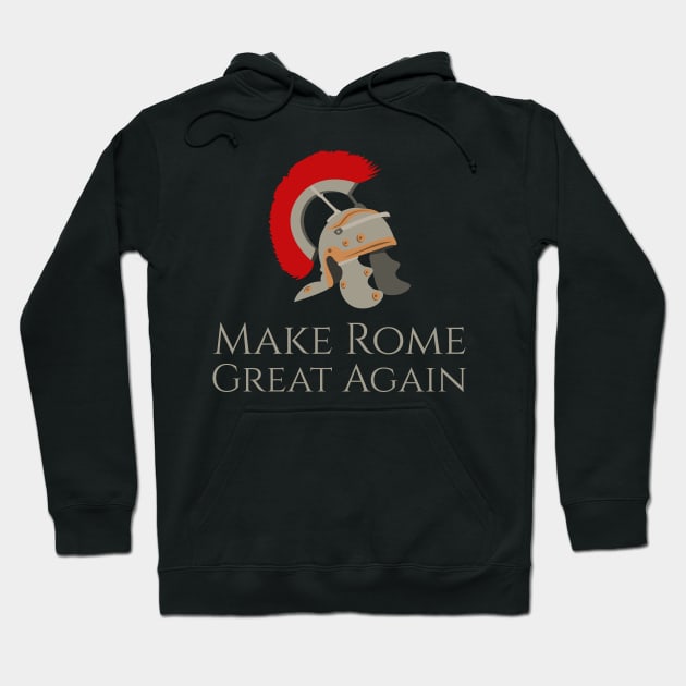 Make Rome Great Again - SPQR Ancient Roman Legion Helmet Hoodie by Styr Designs